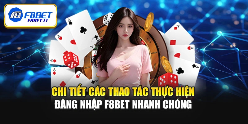 Chi tiết các thao tác thực hiện đăng nhập F8bet nhanh chóng