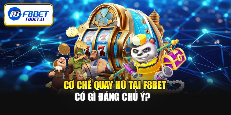 Cơ chế quay hũ tại F8bet có gì đáng chú ý
