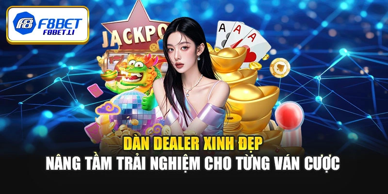 Dàn Dealer xinh đẹp nâng tầm trải nghiệm cho từng ván cược