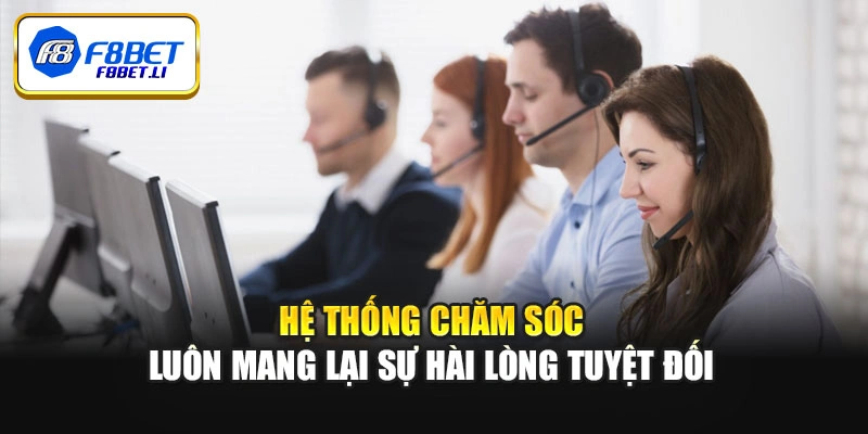 Hệ thống chăm sóc luôn mang lại sự hài lòng tuyệt đối