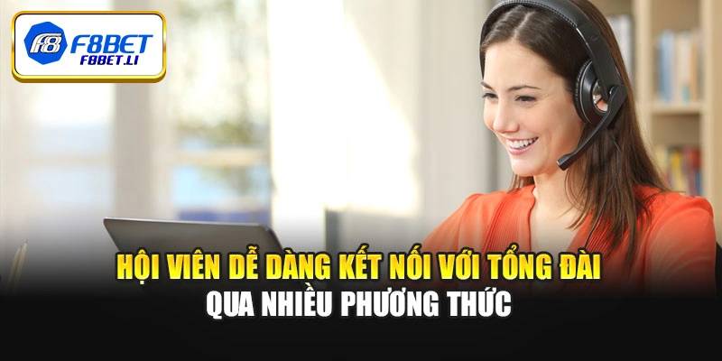Hội viên dễ dàng kết nối với tổng đài qua nhiều phương thức