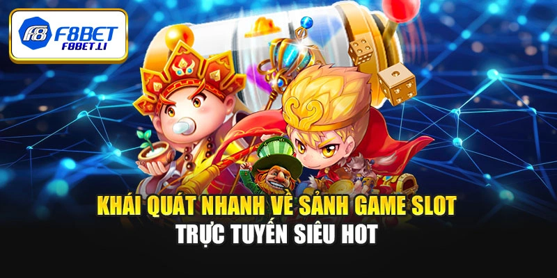 Khái quát nhanh về sảnh game slot trực tuyến siêu hot