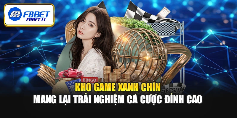 Kho game xanh chín mang lại trải nghiệm cá cược đỉnh cao