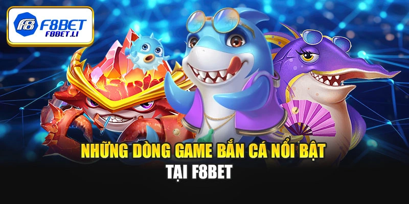 Những dòng game bắn cá nổi bật tại F8bet