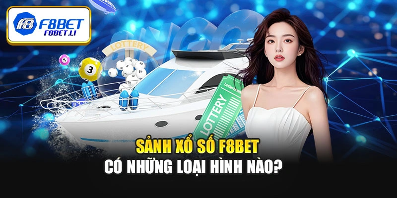 Sảnh xổ số F8BET có những loại hình nào