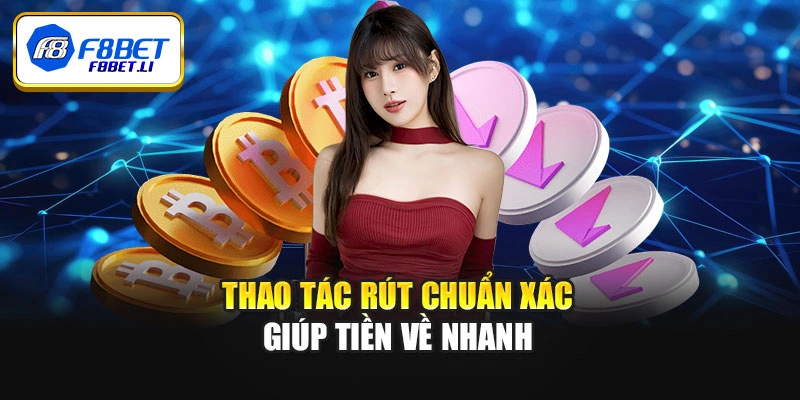 Thao tác rút chuẩn xác giúp tiền về nhanh